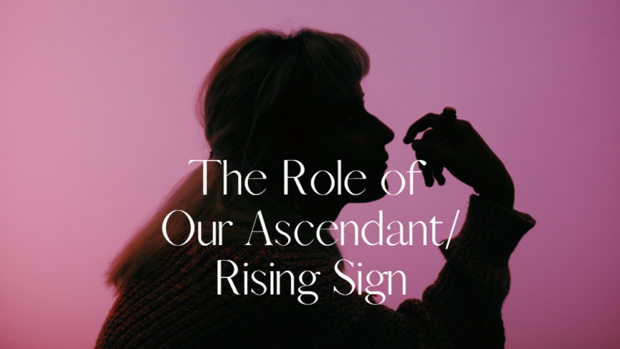 Role of the Ascendant/rising sign